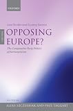 Opposing Europe?: The Comparative Party Politics of Euroscepticism: Case Studies and Country Surveys v. 1