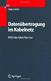 Datenübertragung im Kabelnetz: DOCSIS über Hybrid-Fibre-Coax von Andres Keller für  89,95 &euro;