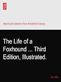 The Life of a Foxhound ... Third Edition, Illustrated.