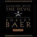 Sleeping with the Devil: How Washington Sold Its Soul for Saudi Crude | Robert Baer