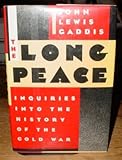 The long peace : inquiries into the history of the cold war