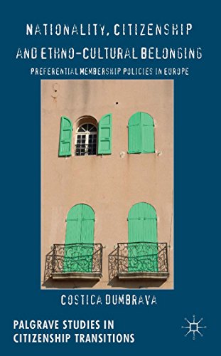 Nationality, Citizenship and Ethno-Cultural Belonging: Preferential Membership Policies in Europe (Palgrave Studies in Citizenship Transitions)