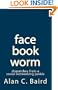facebookworm: dispatches from a social networking junkie