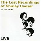 The Lost Recordings of Shirley Caesar: Go Take a Bath by Shirley Caesar