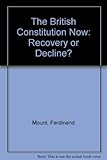 The British constitution now : recovery or decline?