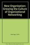 The new organization : growing the culture of organizational networking