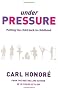 Under Pressure: Putting the Child Back In Childhood: Putting the Child Back into Childhood