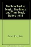 Much inclin'd to music : the Manx and their music before 1918