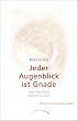 Jeder Augenblick ist Gnade: �ber das Gl�ck NICHTS zu sein. Satsangs zusammengestellt und �bersetzt von Christine Bolam. Mit einem Vorwort von Satyam Nadeen