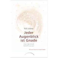 Jeder Augenblick ist Gnade: �ber das Gl�ck NICHTS zu sein. Satsangs zusammengestellt und �bersetzt von Christine Bolam. Mit einem Vorwort von Satyam Nadeen