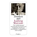 Denken mit Ludwig Marcuse: �ber Aufkl�rung und Abstumpfung, Einsamkeit und Engagement, Macht und Massenkultur, Verg�nglichkeit und Vernunft
