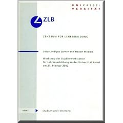 Selbst�ndiges Lernen mit Neuen Medien: Workshop der Studienwerkst�tten f�r Lehrerausbildung an der Universit�t Kassel am 21. Februar 2002