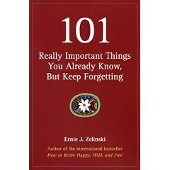 101 Really Important Things You Already Know, but Keep Forgetting