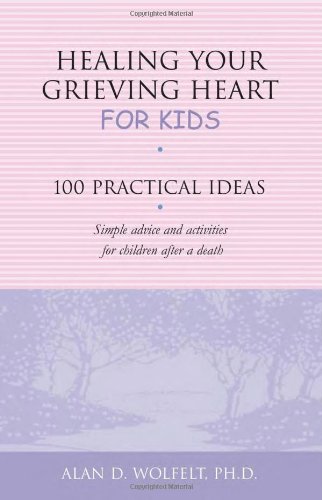 healing your grieving heart for kids 100 practical ideas healing your grieving heart series