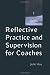 Reflective Practice and Supervision for Coaches (Coaching in Practice)