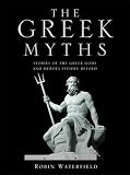 The Greek myths : stories of the Greek gods and heroes vividly retold
