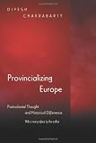 Provincializing Europe: Postcolonial Thought and Historical Difference (New Edition) (Princeton Studies in Culture/Power/History)
