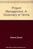 A project management dictionary of terms