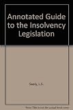 Annotated guide to the insolvency legislation : Insolvency Act 1986, Company Directors Disqualification Act 1986, Insolvency Rules 1986