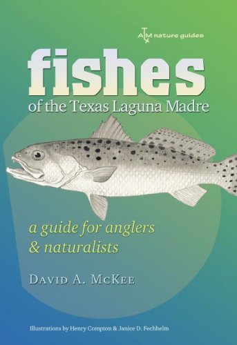 Fishes Of The Texas Laguna Madre: A Guide for Anglers & Naturalists (Texas A&M Nature Guides)