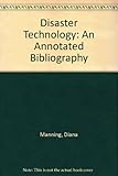 Disaster technology : an annotated bibliography