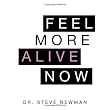 FEEL MORE ALIVE NOW: Dr. Steve Newman