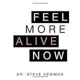 FEEL MORE ALIVE NOW: Dr. Steve Newman