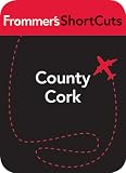 County Cork, Ireland: Frommer s ShortCuts
