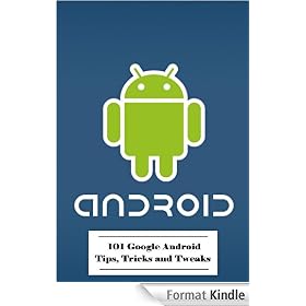 101 Google Android Tips, Tricks and Tweaks