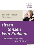 sitzen, tanzen, kein Problem: 2x7 Sitzt�nze und Bewegungslieder - "sechzig, siebzig, lustig": 2x7 Sitzt�nze und Bewegungslieder - "sechzig, siebzig, lustig"