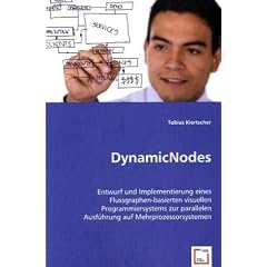 DynamicNodes: Entwurf und Implementierung eines Flussgraphen-basierten visuellen Programmiersystems zur parallelen Ausf�hrung auf Mehrprozessorsystemen