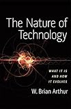 The nature of technology : what it is and how it evolves