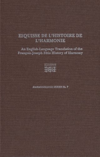 Esquisse De L'Histoire De L'Harmonie: An English-Language Translation of the Francois-Joseph Fetis History of Harmony (Harmonologia)