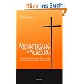 Weltuntergang bei W�rzburg: Ein Aussteiger berichtet von siebzehn Jahren in der Sekte Universelles Leben der Prophetin Gabriele Wittek