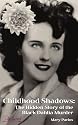 Childhood Shadows: The Hidden Story of the Black Dahlia Murder