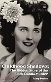 Childhood Shadows: The Hidden Story of the Black Dahlia Murder