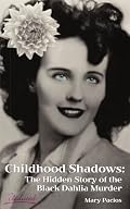 Childhood Shadows: The Hidden Story of the Black Dahlia Murder