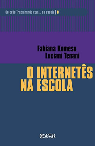 O internetês na escola (Coleção Trabalhando com... na escola Livro 8) (Portuguese Edition)