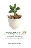 Emprendeser: Herramientas para reconocer y desarrollar a tu ser emprendedor (Spanish Edition)