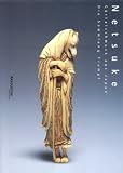 Netsuke Vol II Four Centuries of Masterpieces: The Four Centuries of Masterpieces--The Trump Collection Patrizia Jirka-Schmitz