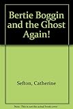 Bertie Boggin and the ghost again!