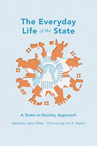 The Everyday Life of the State: A State-in-Society Approach