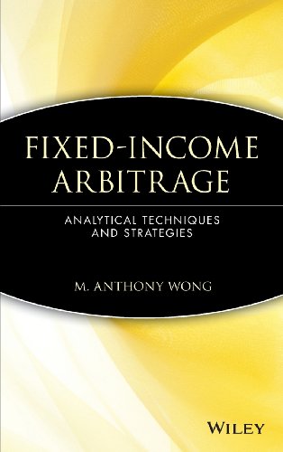 Fixed-Income Arbitrage: Analytical Techniques and Strategies, by M. Anthony Wong