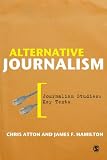 Alternative Journalism (Journalism Studies: Key Texts)