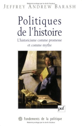 Politiques de l'histoire : L'Historicisme comme promesse et comme mythe