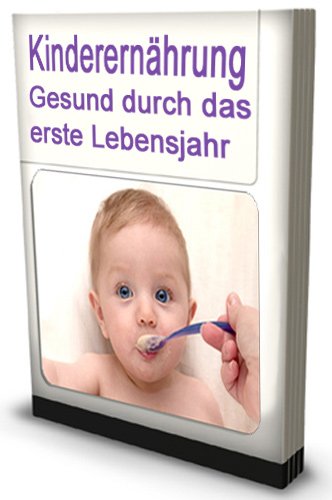 Kinderernährung Gesund durch das erste Lebensjahr (German Edition)