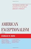 American Exceptionalism: The Origins, History, and Future of the Nations Greatest Strength