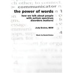 The Power of Words: How We Talk About People With Autism Spectrum Disorders Matters! by Judy Endow