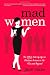Mad Women: The Other Side of Life on Madison Avenue in the '60s and Beyond