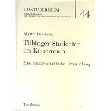 Contubernium. T�binger Beitr�ge zur Universit�ts- und Wissenschaftsgeschichte, Band 44: T�binger Studenten im Kaiserreich. Eine sozialgeschichtlicheUntersuchungvon "Martin Biastoch"